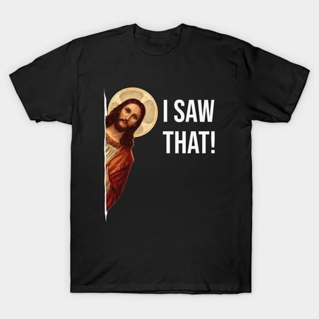 Jesus Meme I Saw That T-Shirt
